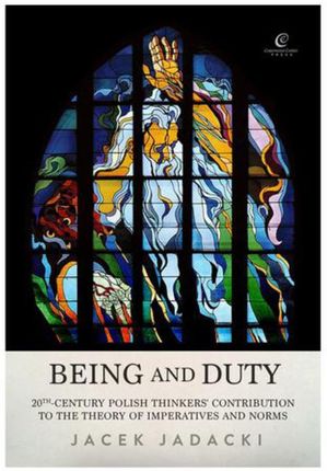 Being and Duty. The contribution of 20th-century Polish thinkers  to the theory of imperatives and norms (E-book)