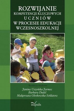 Rozwijanie kompetencji kluczowych uczniów w procesie edukacji wczesnoszkolnej (E-book)
