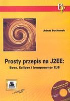 Adam Bochenek. Prosty przepis na J2EE: Boss, Eclipse i komponenty EJB.