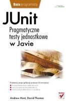 Andy Hunt, Dave Thomas. JUnit. Pragmatyczne testy jednostkowe w Javie.