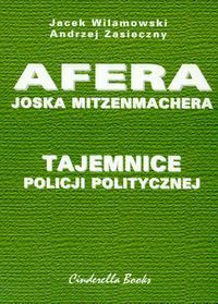Jacek Wilamowski, Andrzej zasieczny. Tajemnice policji politycznej Afera Joska Mitzenmachera.