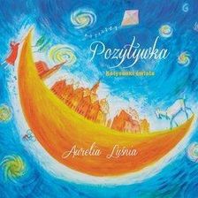 Płyta kompaktowa Aurelia Luśnia - Pozytywka. Kołysanki świata (CD) - zdjęcie 1