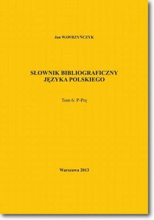 Słownik bibliograficzny języka polskiego Tom 6 (P-Prę) (E-book)