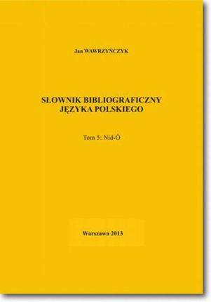 Słownik bibliograficzny języka polskiego Tom 5  (Nid-Ó) (E-book)