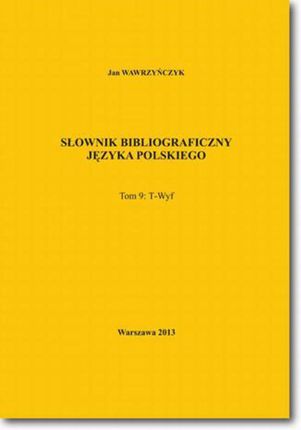 Słownik bibliograficzny języka polskiego Tom 9  (T-Wyf) (E-book)