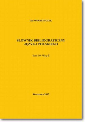 Słownik bibliograficzny języka polskiego Tom 10  (Wyg-Ż) (E-book)