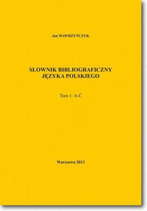 Słownik bibliograficzny języka polskiego Tom 1 (A-Ć) (E-book)