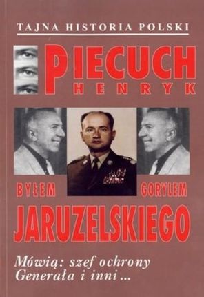 Byłem gorylem Jaruzelskiego. Mówią: szef ochrony Generała i inni...
