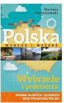 Polska wzdłuż i wszerz tom I.  Wybrzeże i pojezierza a kraina słonych i słodkich wód północnej Polski
