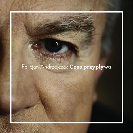 Felicjan Andrzejczak - Czas przypływu (CD)