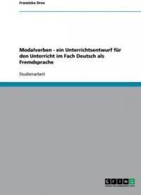 Modalverben - Ein Unterrichtsentwurf F R Den Unterricht Im Fach Deutsch ALS Fremdsprache
