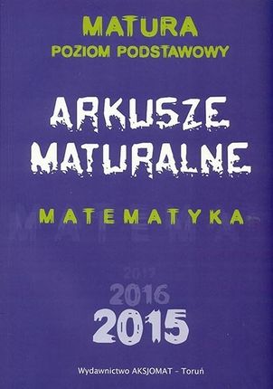 Arkusze Maturalne 2015 - Matematyka - poziom podstawowy