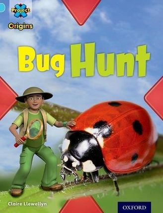 Project X Origins: Light Blue Book Band Oxford Level 4: Bugs: Bug Hunt