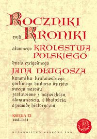 Roczniki kroniki królestwa polskiego jana długosza księga 12 (1445-1461)