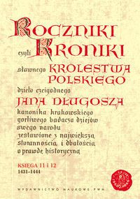 Roczniki kroniki królestwa polskiego jana długosza księga 11 i 12 (1431-1444)