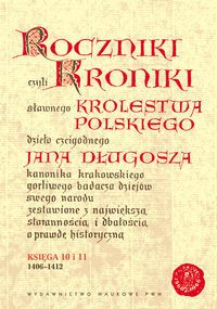Roczniki czyli Kroniki sławnego Królestwa Polskiego. Księga 10 i 11