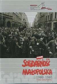 Solidarność Małopolska 1980 - 1981 Wybór dokumentów.