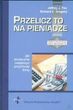 Przelicz to na pieniądze Jak skutecznie zwiększyć przychody firmy Jeffrey J. Fox, Richard C. Gregory