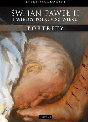Św. Jan Paweł II i wielcy Polacy XX wieku