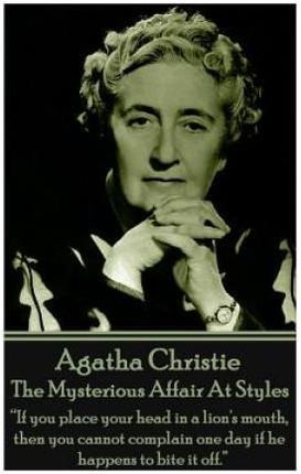 Agatha Christie - The Mysterious Affair at Styles: "If You Place Your Head in a Lion's Mouth, Then You Cannot Complain One Day If He Happens to Bite I