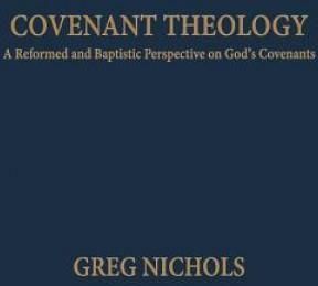 Covenant Theology: A Reformed And Baptistic Perspective On God's ...