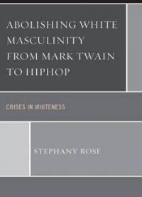Abolishing White Masculinity from Mark Twain to Hiphop: Crises in Whiteness