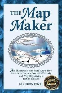 The Map Maker: An Illustrated Short Story About How Each of Us Sees the World Differently and Why Objectivity is Just an Illusion