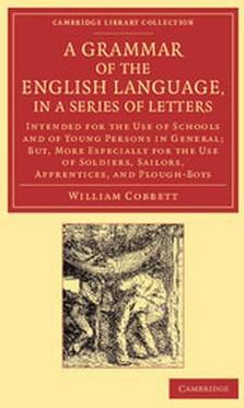A Grammar of the English Language, in a Series of Letters: Intended for the Use of Schools and of Young Persons in General: WITH But, More Especially