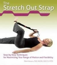 Stretch Out Strap Workbook: Step-By-Step Techniques for Maximizing Your  Range of Motion and Flexibility: : Kovacs, Mark: 9781612433677:  Books