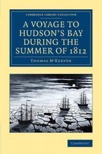 A Voyage to Hudson's Bay During the Summer of 1812