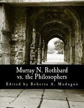 Murray N. Rothbard vs. the Philosophers: Unpublished Writings on Hayek, Mises, Strauss, and Polanyi