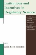 Institutions and Incentives in Regulatory Science