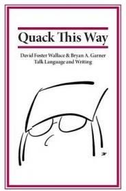 Quack This Way: David Foster Wallace &amp; Bryan A. Garner Talk Language and Writing