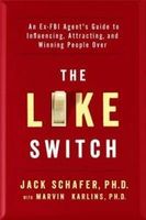 The Like Switch: An Ex-FBI Agent S Guide to Influencing, Attracting, and Winning People Over
