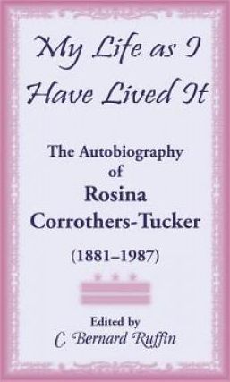 My Life as I Have Lived It: The Autobiography of Rosina Corrothers-Tucker, 1881-1987