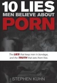 10 Lies Men Believe about Porn: The Lies That Keep Men in Bondage ...