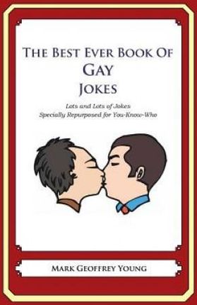 The Best Ever Book of Gay Jokes: Lots and Lots of Jokes Specially Repurposed for You-Know-Who