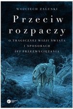Zdjęcie Przeciw rozpaczy. O tragicznej wizji świata i sposobach jej przezwyciężania (E-book) - Zawidów