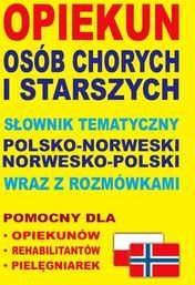 Opiekun osób chorych i starszych Słownik tematyczny polsko-norweski • norwesko-polski wraz z rozmówkami