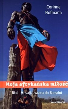 Moja afrykańska miłość. Biała Masajka wraca do Barsaloi - Corinne Hofmann
