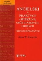 Zdjęcie Angielski w praktyce opiekuna osób starszych, chorych i niepełnosprawnych - Kierczak Anna W. - Tarnów