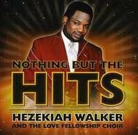 Walker Hezekiah / Love Fellowship Choir - Nothing But The Hits - Hezekiah Walker & The Love (CD)
