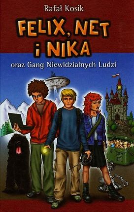 Felix, Net i Nika oraz Gang Niewidzialnych Ludzi. Tom 1 - Rafał Kosik 
