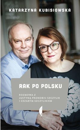 Rak po polsku. Rozmowa z Justyną Pronobis-Szczylik i Cezarym Szczylikiem  
