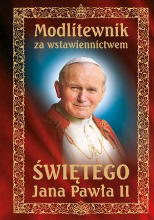 Modlitewnik za wstawiennictwem Świętego Jana Pawła II (E-book)