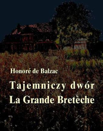 Tajemniczy dwór. La Grande Bretèche (E-book)