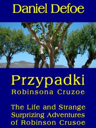 Przypadki Robinsona Cruzoe. The Life and Strange Surprizing Adventures of Robinson Crusoe, of York, Mariner (E-book)