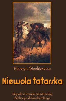 Niewola tatarska. Urywki z kroniki szlacheckiej Aleksego Zdanoborskiego (E-book)