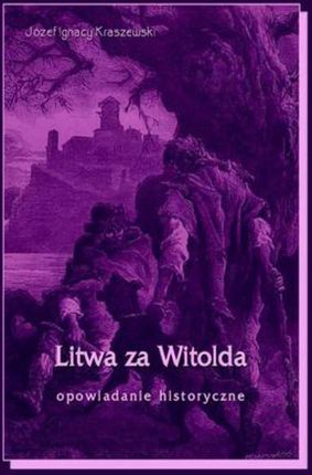 Litwa za Witolda. Opowiadanie historyczne (E-book)