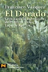 El dorado / The Golden: Cronica de la expedicion de Pedro de Ursua y Lope de Aguirre